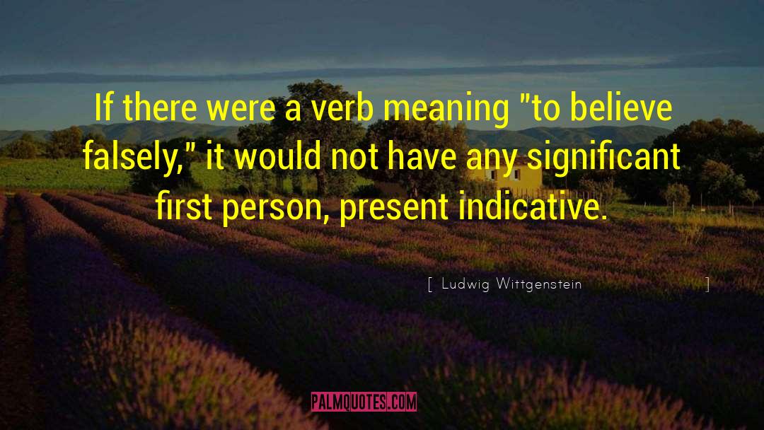 Ludwig Wittgenstein Quotes: If there were a verb
