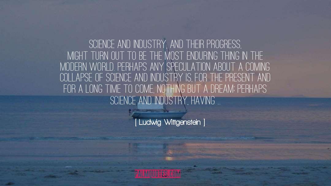 Ludwig Wittgenstein Quotes: Science and industry, and their