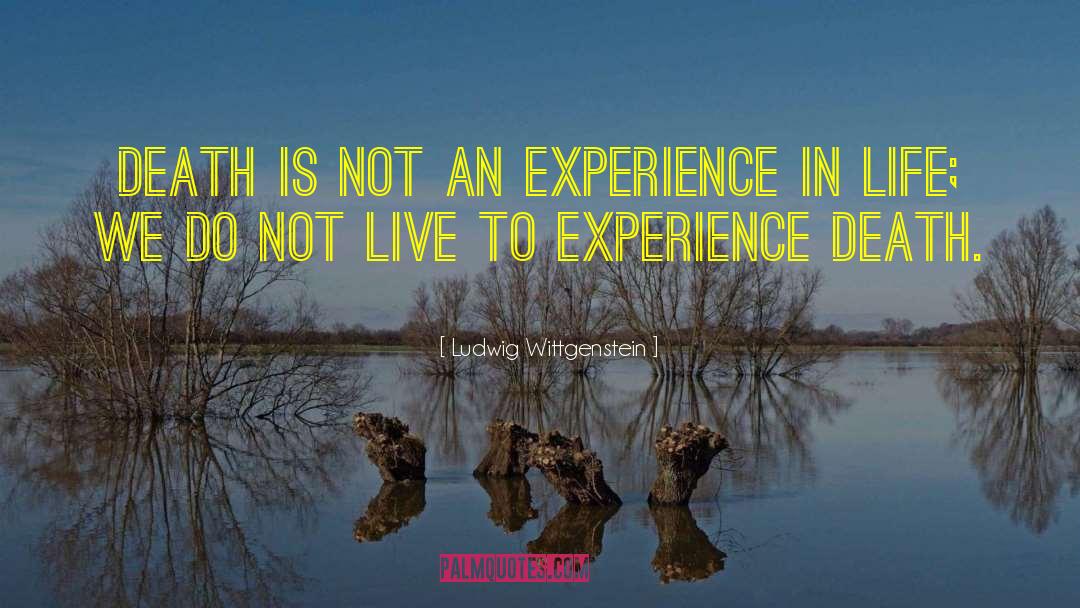 Ludwig Wittgenstein Quotes: Death is not an experience