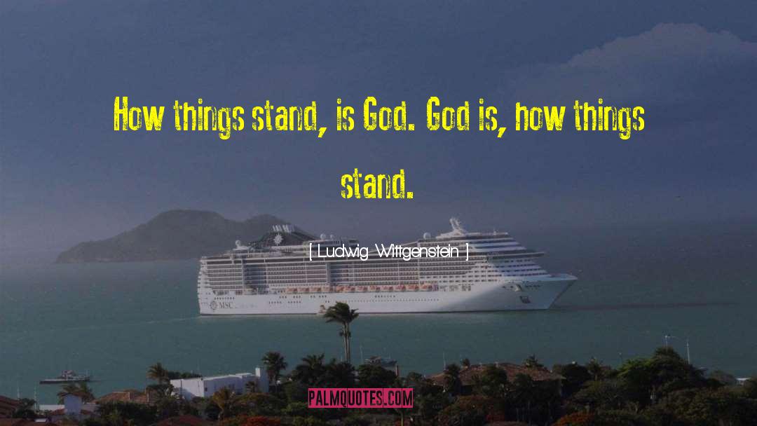 Ludwig Wittgenstein Quotes: How things stand, is God.