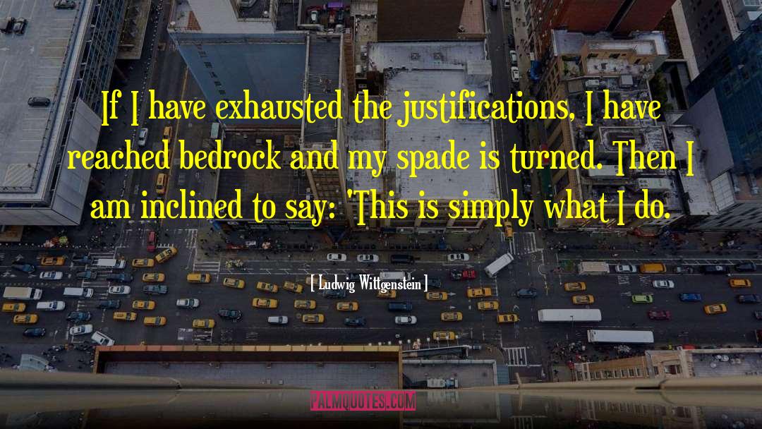 Ludwig Wittgenstein Quotes: If I have exhausted the