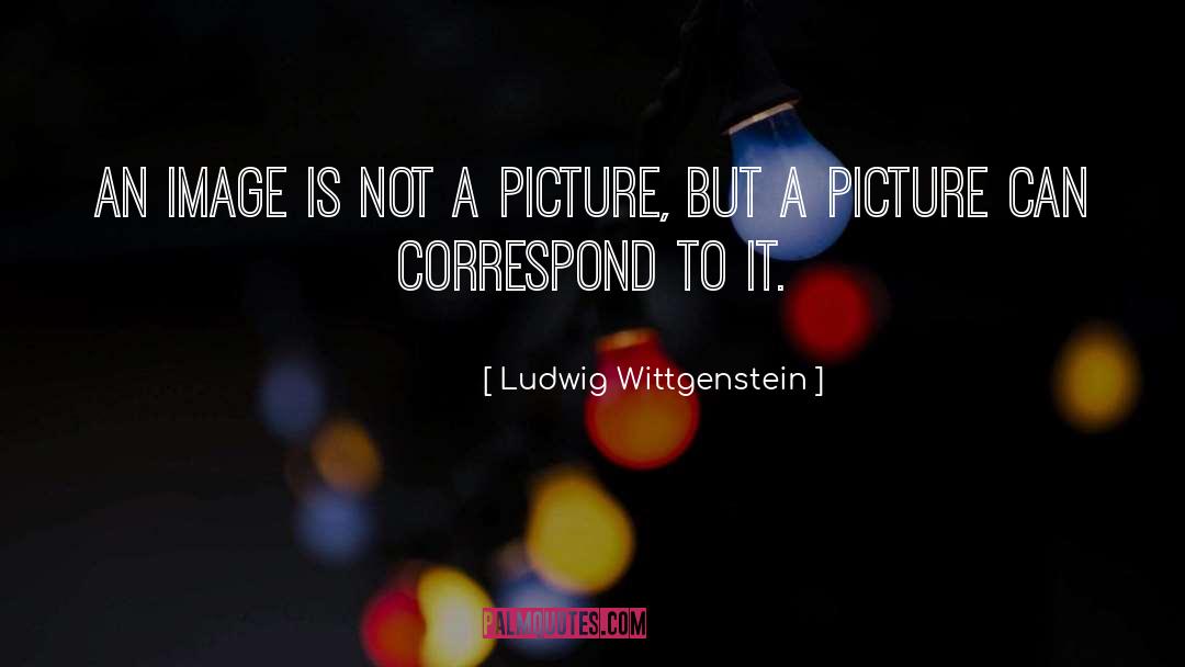 Ludwig Wittgenstein Quotes: An image is not a