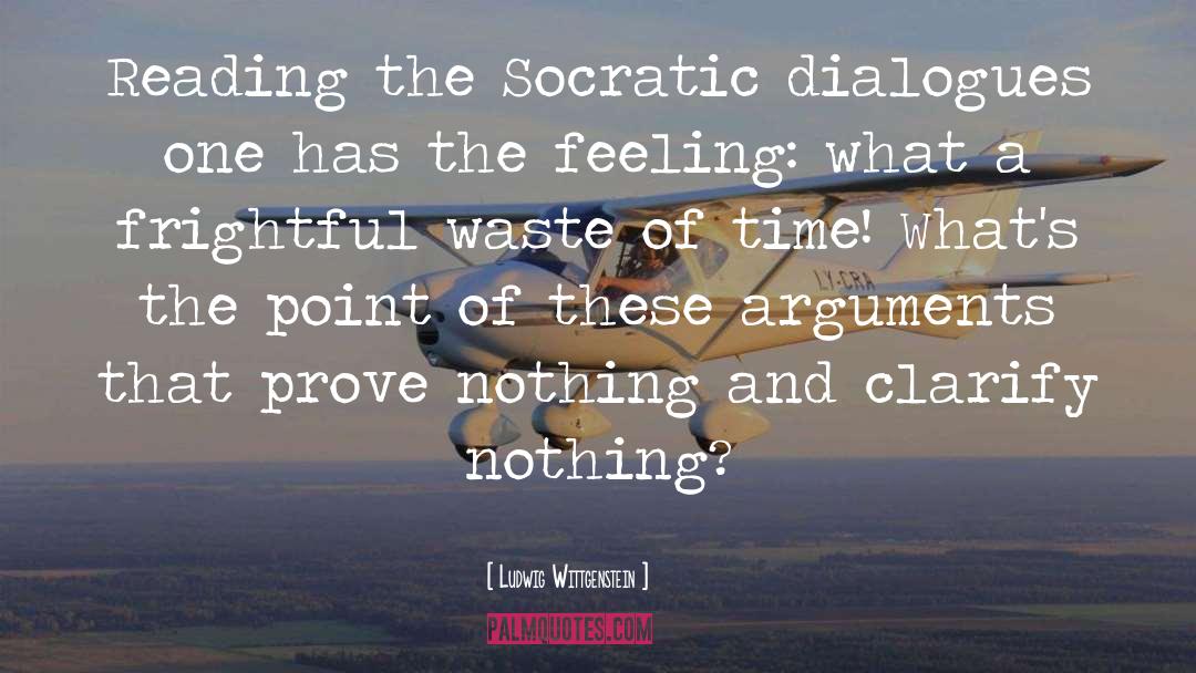 Ludwig Wittgenstein Quotes: Reading the Socratic dialogues one