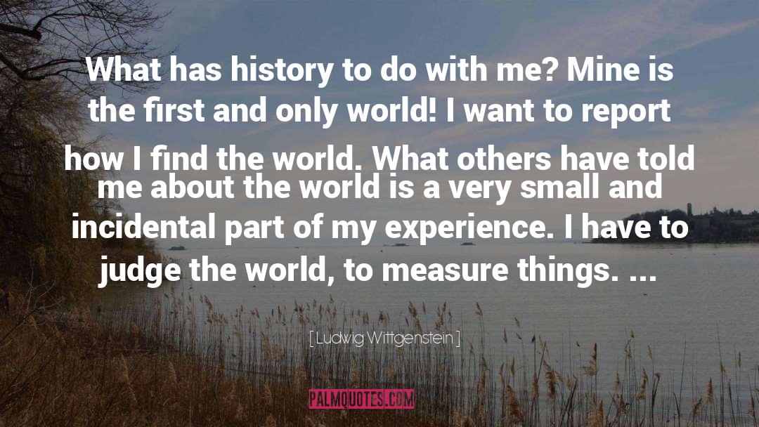 Ludwig Wittgenstein Quotes: What has history to do
