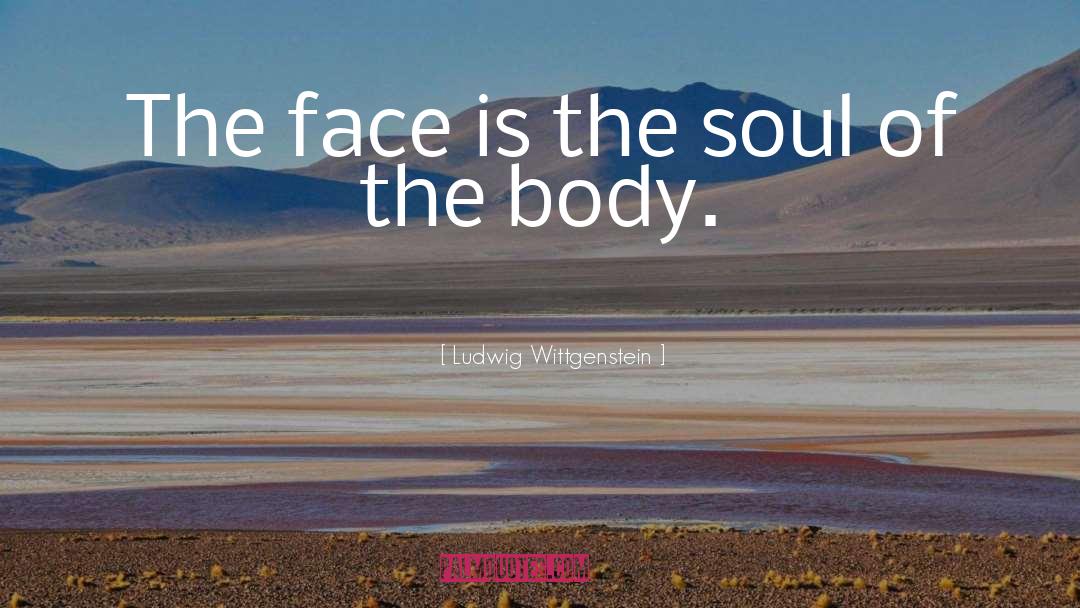 Ludwig Wittgenstein Quotes: The face is the soul