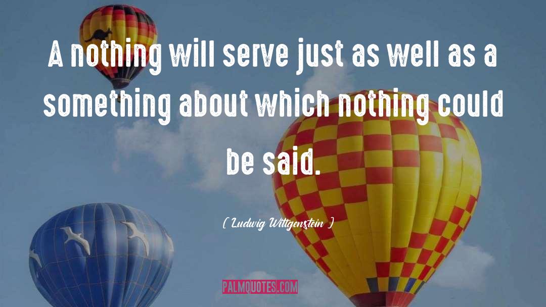 Ludwig Wittgenstein Quotes: A nothing will serve just