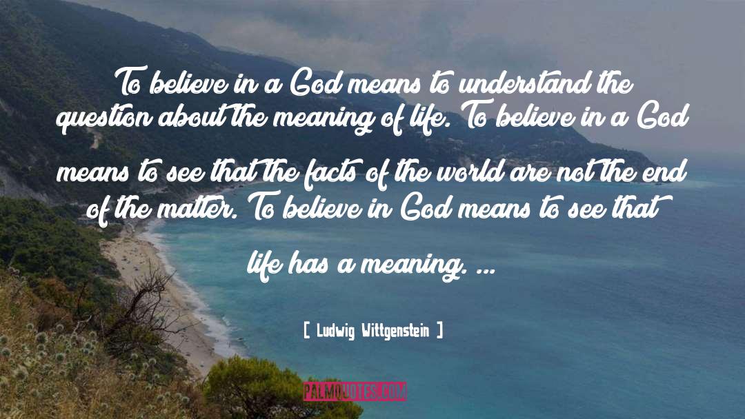 Ludwig Wittgenstein Quotes: To believe in a God