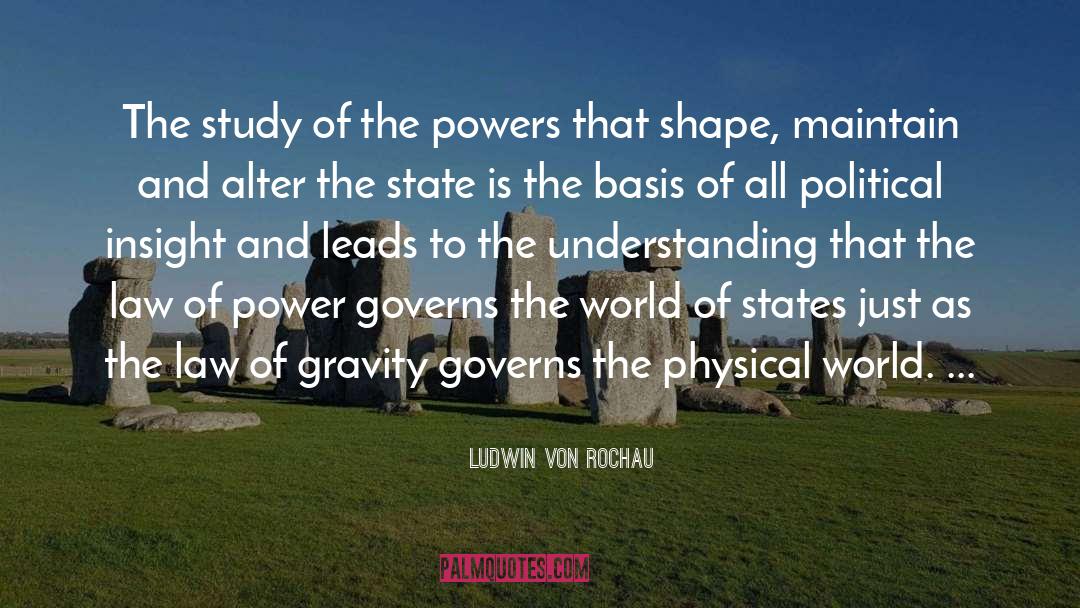 Ludwin Von Rochau Quotes: The study of the powers