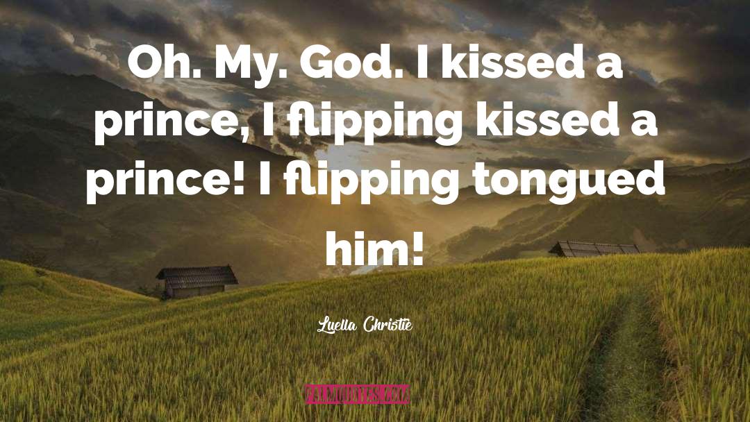 Luella Christie Quotes: Oh. My. God. I kissed