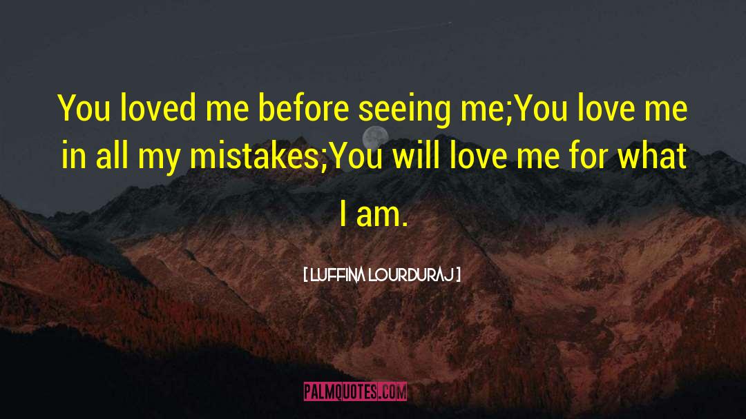 Luffina Lourduraj Quotes: You loved me before seeing