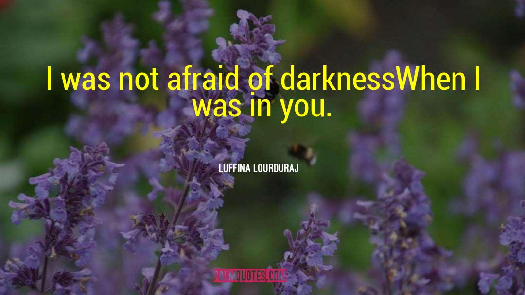 Luffina Lourduraj Quotes: I was not afraid of