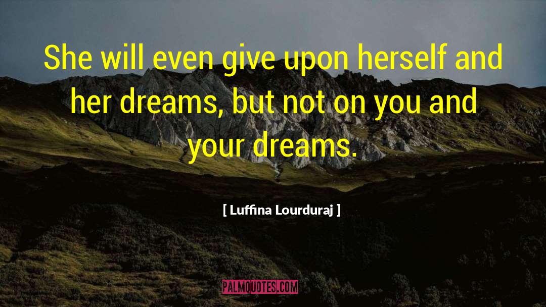 Luffina Lourduraj Quotes: She will even give upon