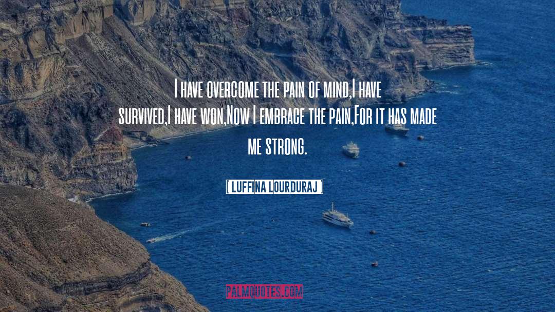 Luffina Lourduraj Quotes: I have overcome the pain