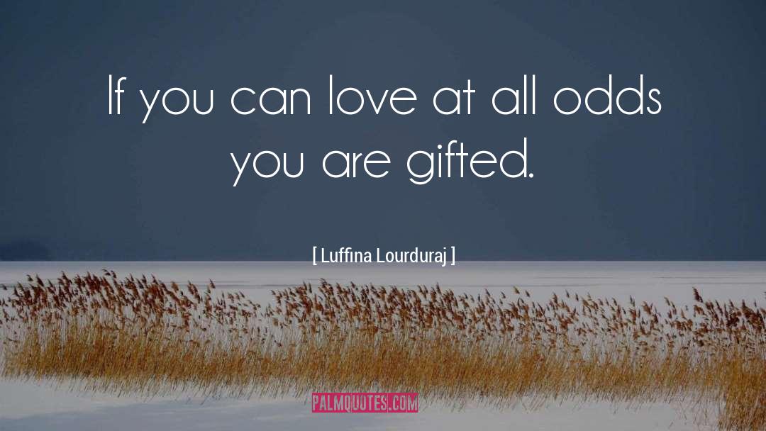 Luffina Lourduraj Quotes: If you can love at