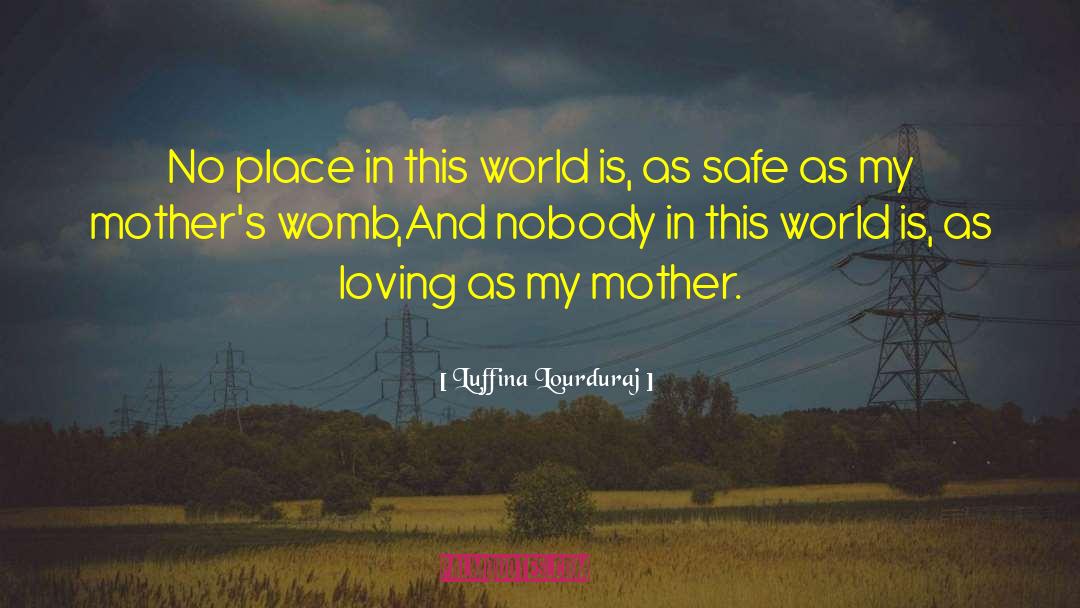 Luffina Lourduraj Quotes: No place in this world