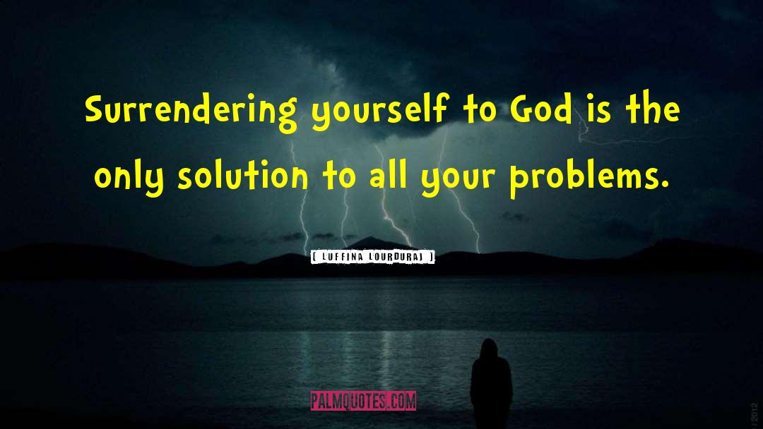 Luffina Lourduraj Quotes: Surrendering yourself to God is