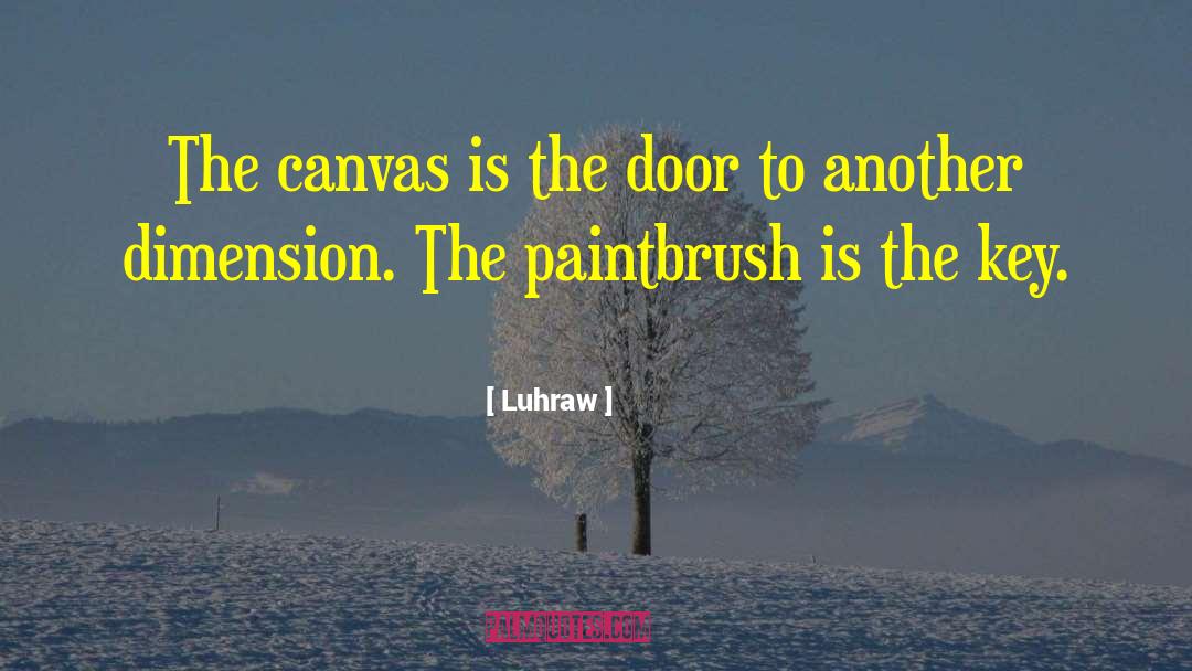 Luhraw Quotes: The canvas is the door
