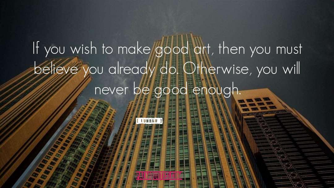 Luhraw Quotes: If you wish to make
