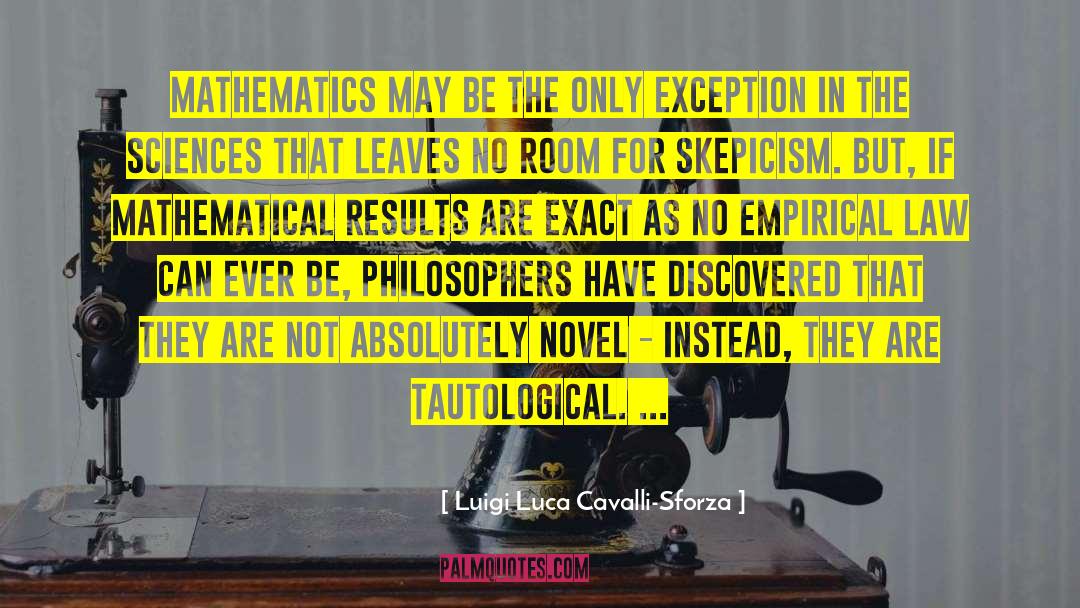 Luigi Luca Cavalli-Sforza Quotes: Mathematics may be the only