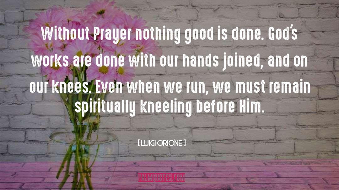 Luigi Orione Quotes: Without Prayer nothing good is