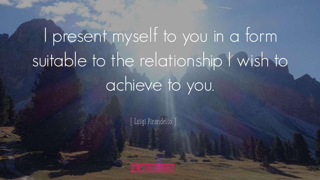 Luigi Pirandello Quotes: I present myself to you