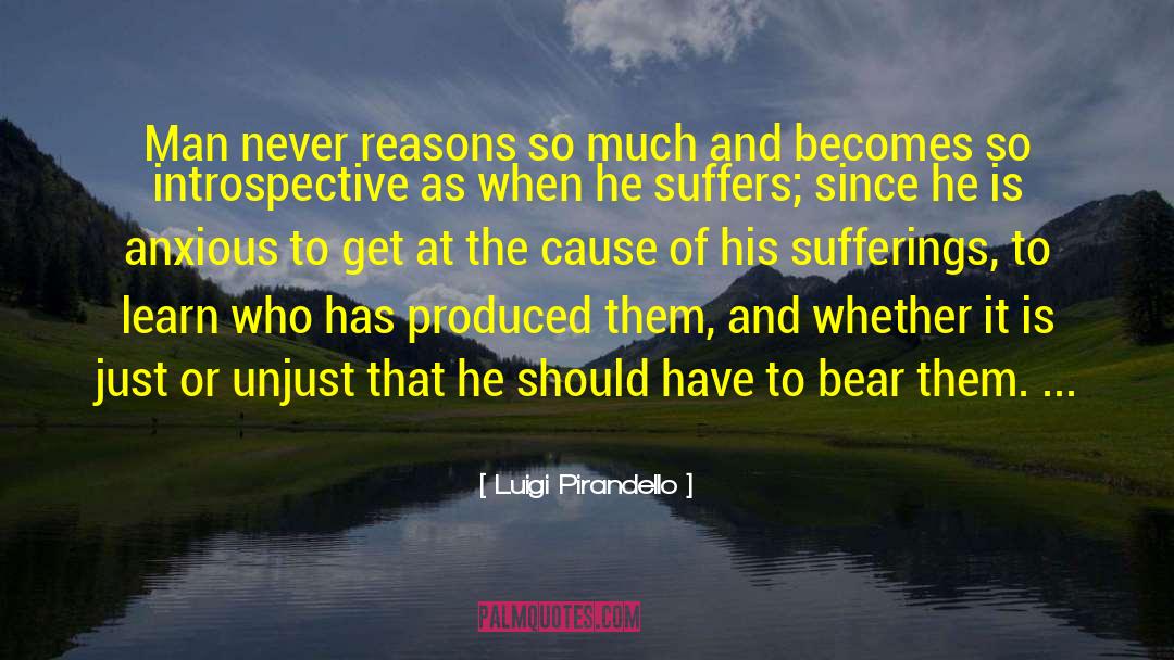 Luigi Pirandello Quotes: Man never reasons so much