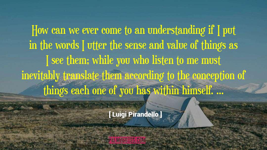 Luigi Pirandello Quotes: How can we ever come