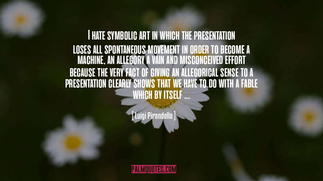 Luigi Pirandello Quotes: I hate symbolic art in