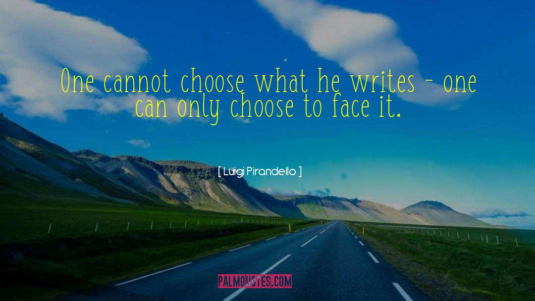 Luigi Pirandello Quotes: One cannot choose what he