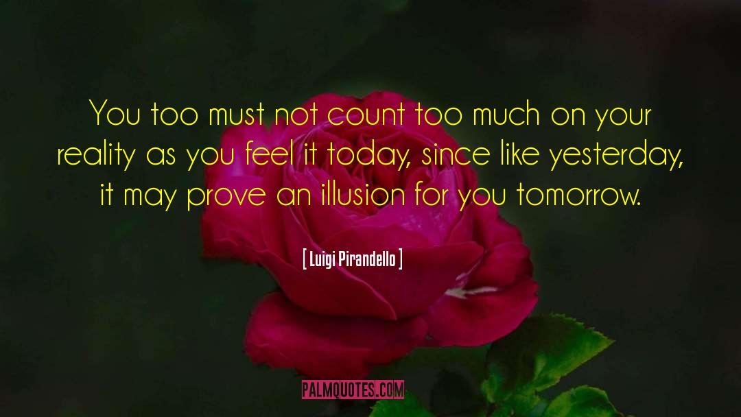 Luigi Pirandello Quotes: You too must not count