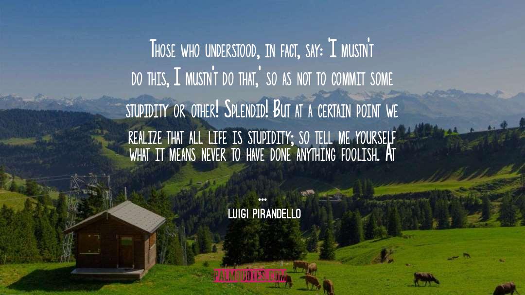 Luigi Pirandello Quotes: Those who understood, in fact,