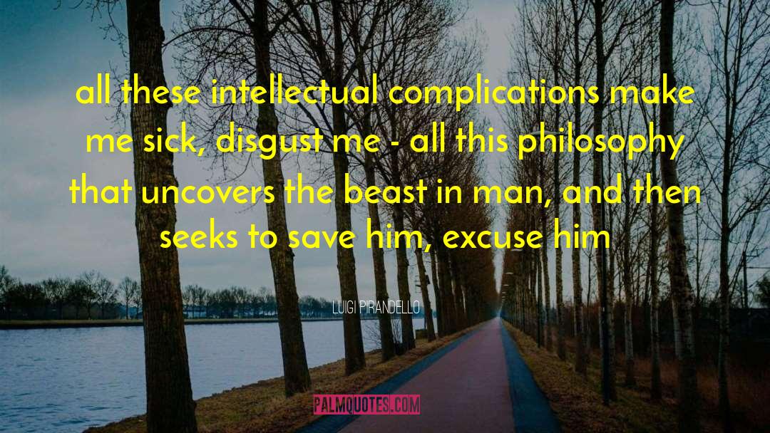 Luigi Pirandello Quotes: all these intellectual complications make