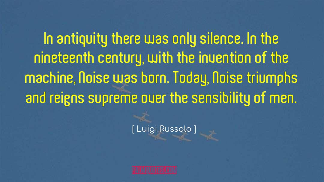 Luigi Russolo Quotes: In antiquity there was only