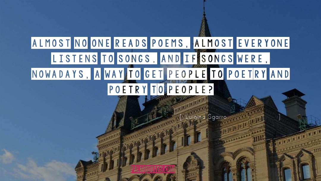 Luigina Sgarro Quotes: Almost no one reads poems,
