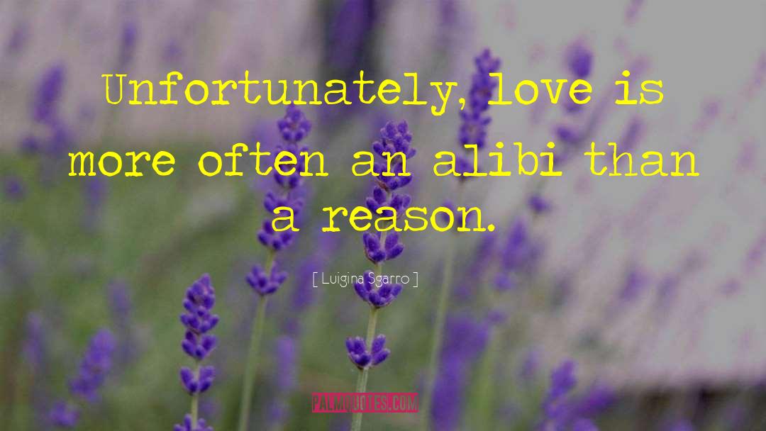 Luigina Sgarro Quotes: Unfortunately, love is more often