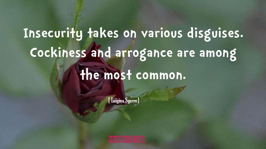 Luigina Sgarro Quotes: Insecurity takes on various disguises.