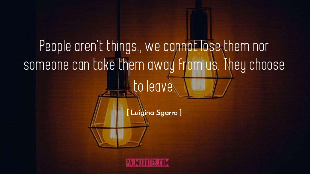 Luigina Sgarro Quotes: People aren't things., we cannot
