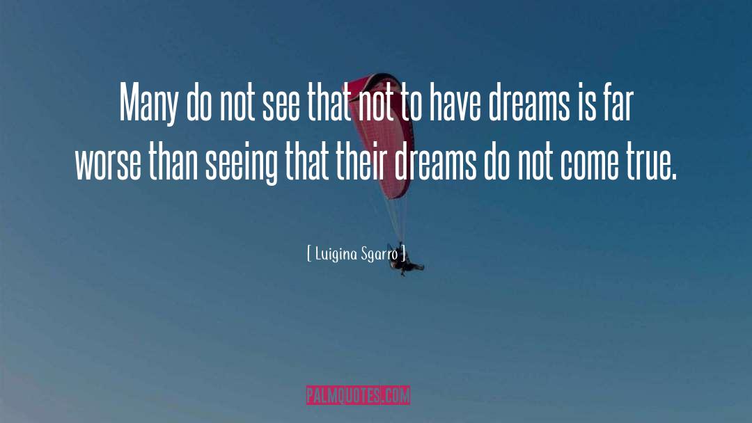 Luigina Sgarro Quotes: Many do not see that