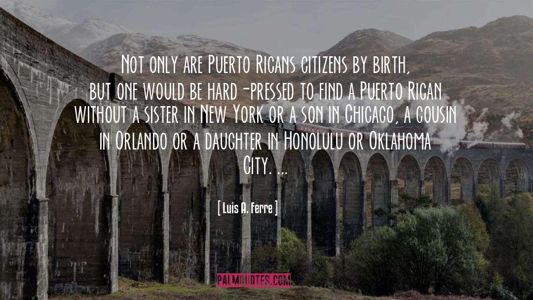 Luis A. Ferre Quotes: Not only are Puerto Ricans