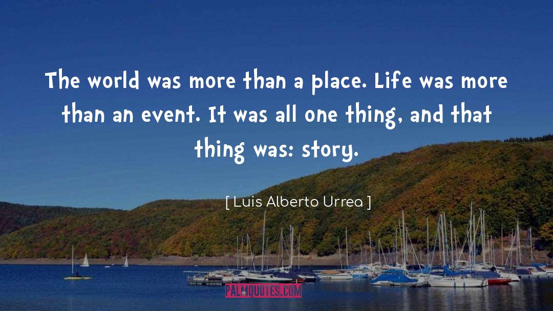 Luis Alberto Urrea Quotes: The world was more than