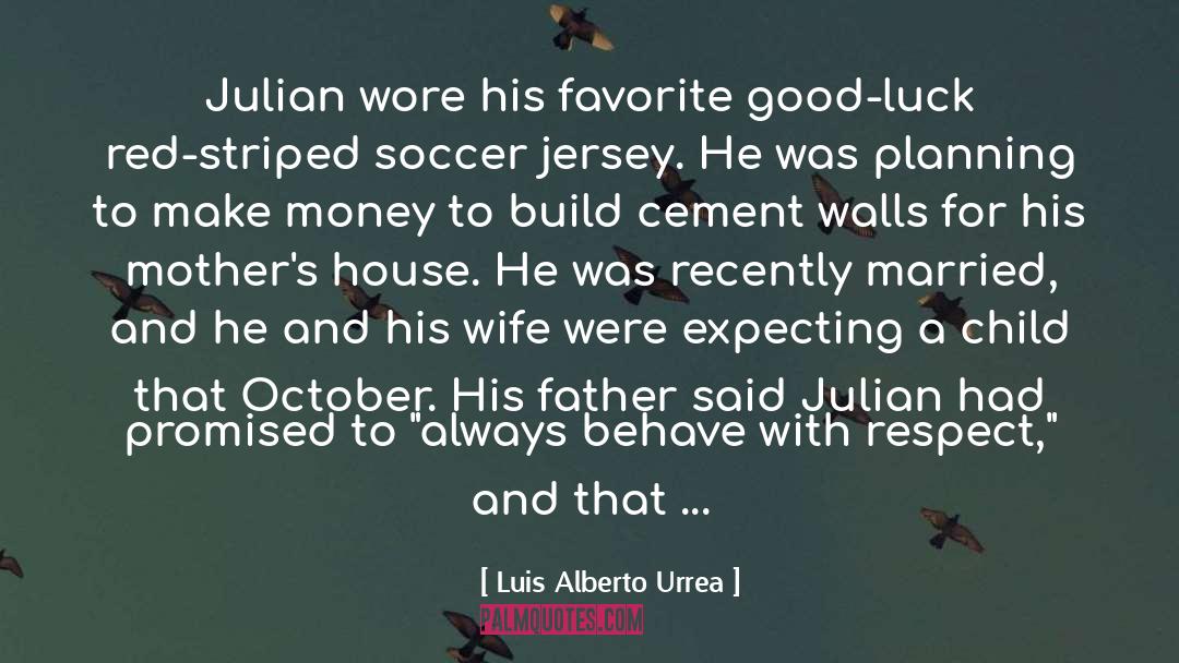 Luis Alberto Urrea Quotes: Julian wore his favorite good-luck