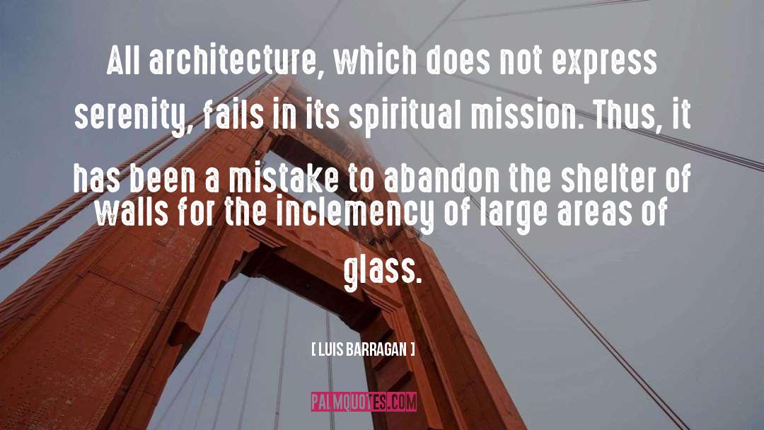 Luis Barragan Quotes: All architecture, which does not