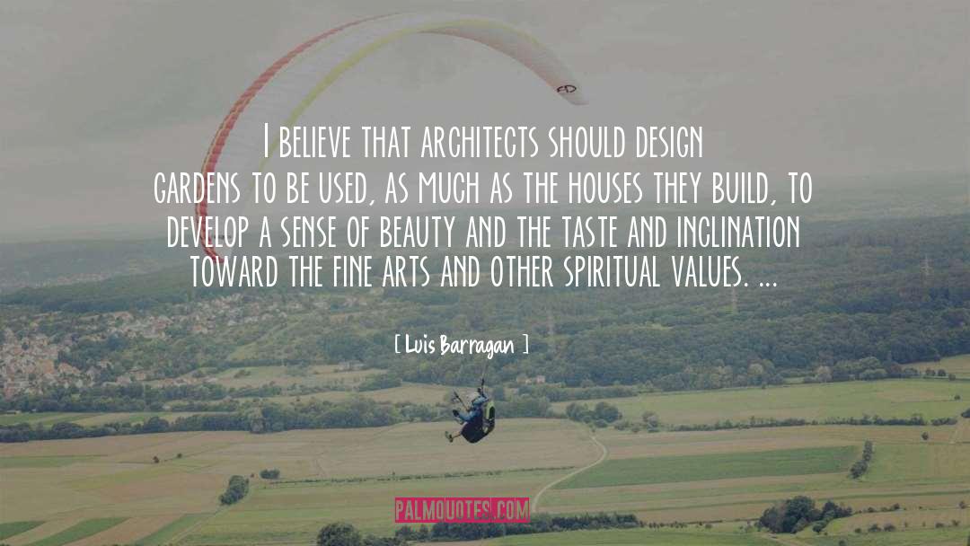 Luis Barragan Quotes: I believe that architects should