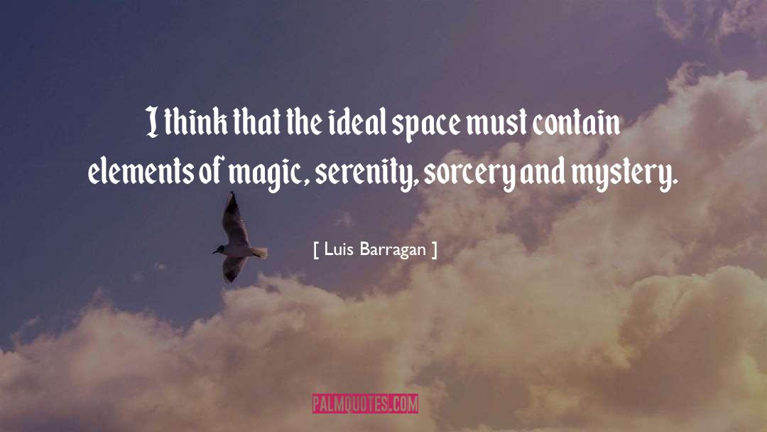 Luis Barragan Quotes: I think that the ideal