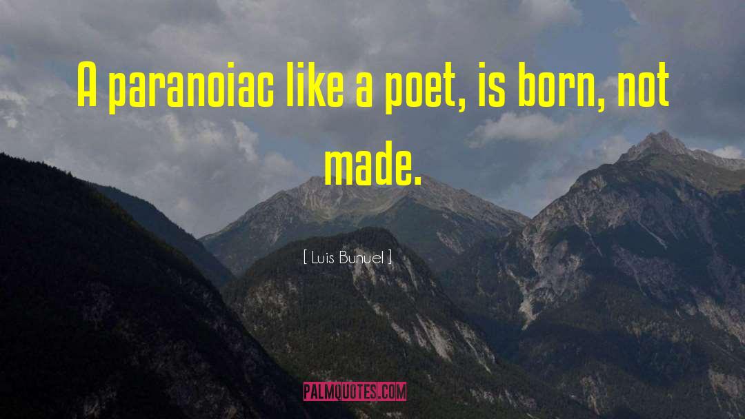 Luis Bunuel Quotes: A paranoiac like a poet,