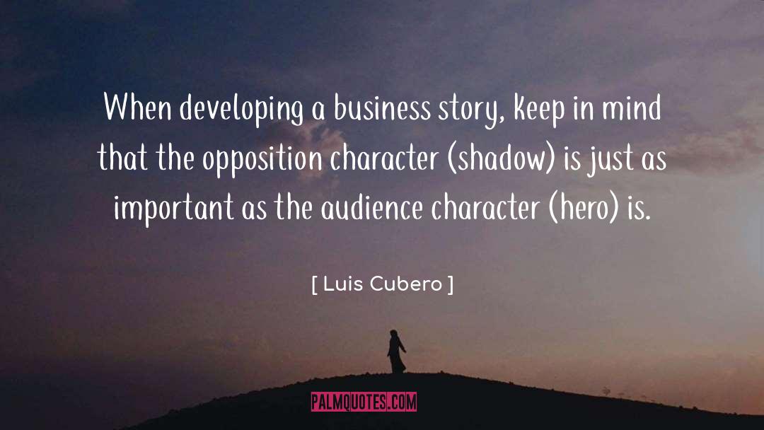 Luis Cubero Quotes: When developing a business story,