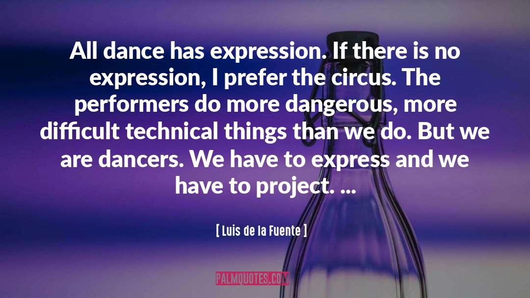 Luis De La Fuente Quotes: All dance has expression. If