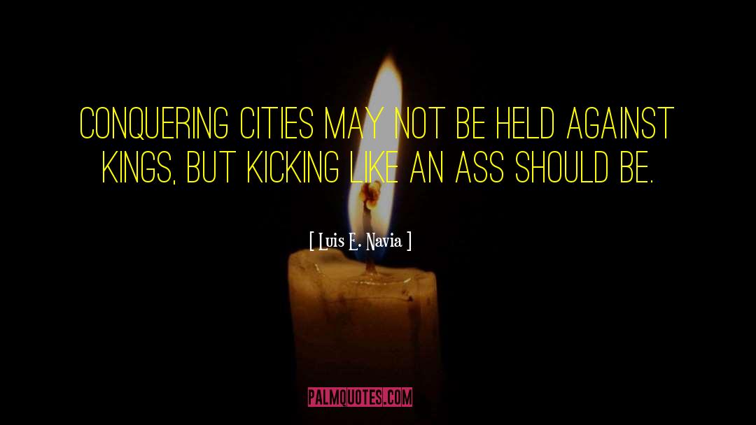 Luis E. Navia Quotes: Conquering cities may not be