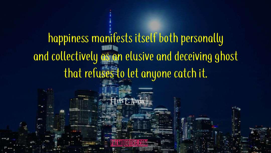 Luis E. Navia Quotes: happiness manifests itself both personally