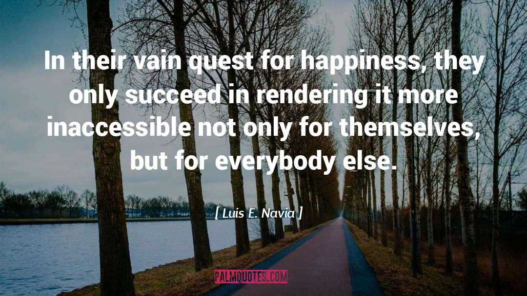 Luis E. Navia Quotes: In their vain quest for